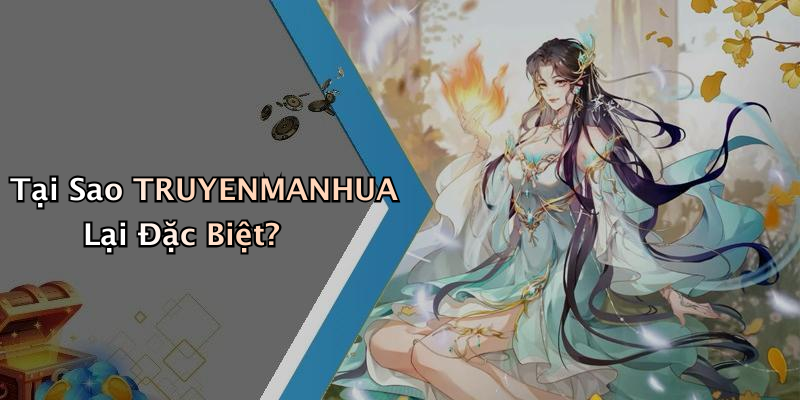 Tại Sao TRUYENMANHUA Lại Đặc Biệt?