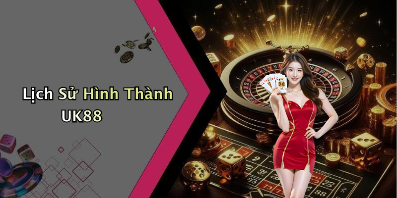 Lịch Sử Hình Thành UK88